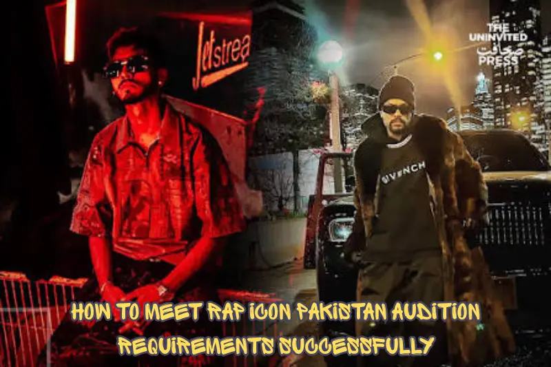 how to meet rap icon pakistan audition requirements successfully