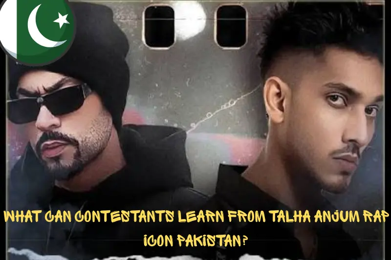 what can contestants learn from talha anjum rap icon pakistan?